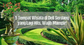 5 Tempat Wisata di Deliserdang, Medan yang Lagi Hits, Wajib Mampir!